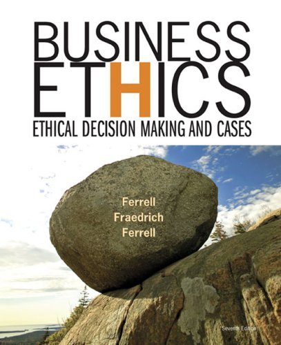 By O. C. Ferrell, John Fraedrich, Ferrell: Business Ethics: Ethical Decision Making and Cases Seventh (7th) Edition
