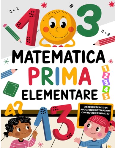  Matematica Prima Elementare: Libro di Esercizi di Addizioni e Sottrazioni con numeri fino al 20