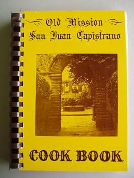 Old Mission San Juan Capistrano Cook Book
