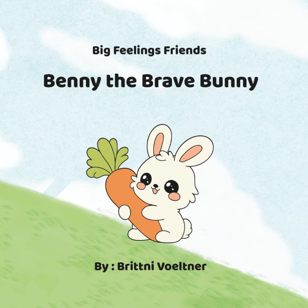Benny The Brave Bunny (Big Feelings Friends)