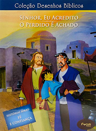 Desenhos Biblicos - Vol.10 - Senhor Eu Acredito/O Perdido É Achado