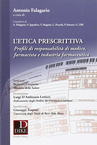 L'etica prescrittiva. Profili di responsabilità di medico, farmacista e industria farmaceutica L'etica prescrittiva. Profili di responsabilità di medico, farmacista e industria farmaceutica