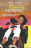 Almost Normal: Living With Cerebral Palsy, A Parent's Perspective 0989981703 Book Cover