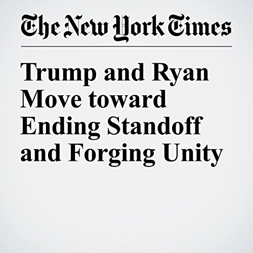 Trump and Ryan Move toward Ending Standoff and Forging Unity cover art