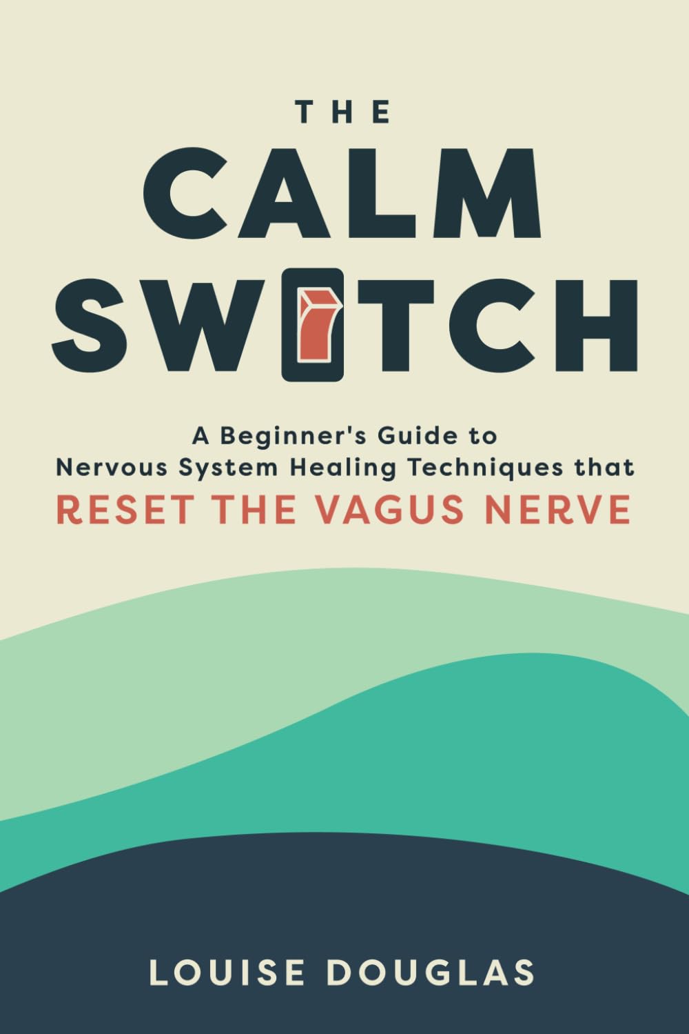 The Calm Switch: A Beginners Guide to Nervous System Healing Techniques that Reset the Vagus Nerve