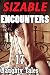 SIZABLE Encounters -- 17 Story Bundle of You Know What...