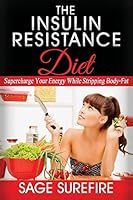 The Insulin Resistance Diet: Supercharge Your Energy While Stripping Body-Fat - Insulin Resistance Diet 1515357600 Book Cover