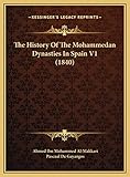The History Of The Mohammedan Dynasties In Spain V1 (1840)