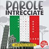 parole intrecciate libro di puzzle per adulti: 100 puzzle, caratteri grandi, rilevatore di acqua e umore, soluzioni incluse, relax e divertimento!