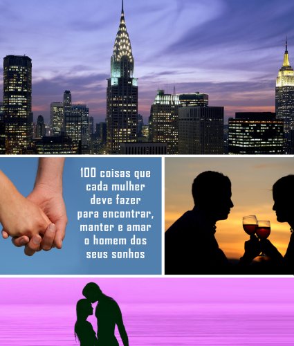 100 coisas que cada mulher deve fazer para encontrar, manter e amar o homem dos seus sonhos