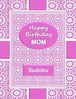 HAPPY BIRTHDAY MOM Sudoku Book: 250 Puzzles and a Special Greeting Inscription (Happy Birthday Mom Puzzles) B096LYMMCG Book Cover