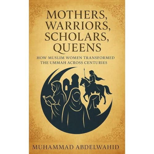 Mothers, Warriors, Scholars, Queens by Muhammad Abdelwahid episode artwork