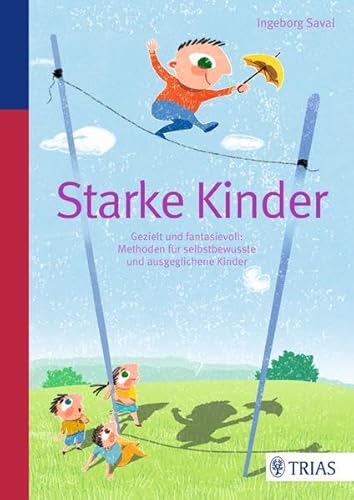 Preisvergleich Produktbild Starke Kinder: Gezielt und fantasievoll: Methoden für selbstbewusste und ausgeglichene Kinder