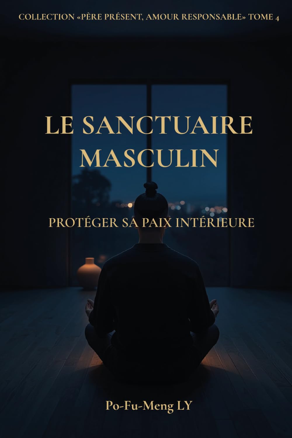 Le Sanctuaire Masculin: Protéger sa paix intérieure (Père Présent, Amour Responsable)