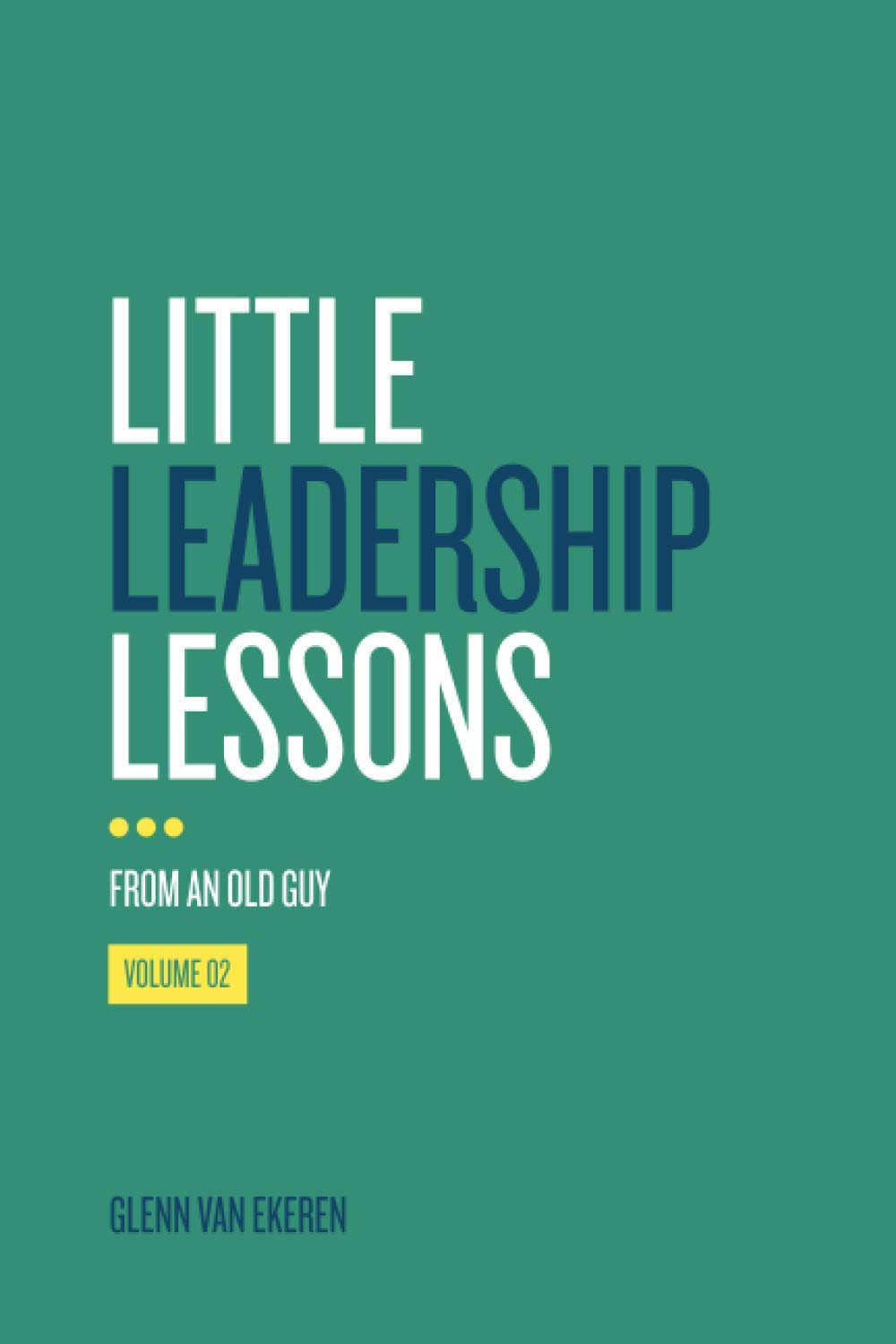 Little Leadership Lessons...from an Old Guy Volume 2