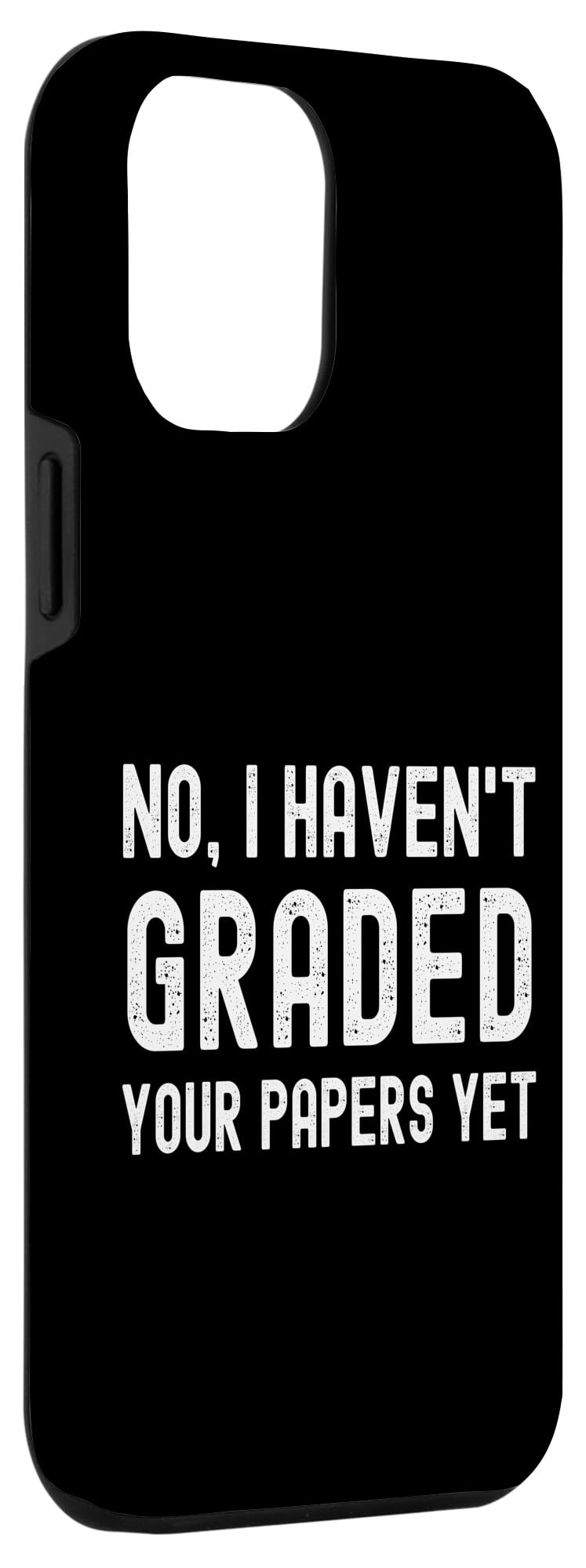 No I Haven't Graded Your Papers Yet - Funny Professor Humor Case for iPhone 12 Pro Max - Image 3