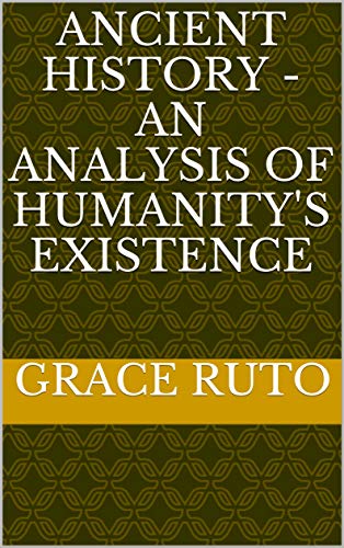 Amazon.com: ANCIENT HISTORY - AN ANALYSIS OF HUMANITY'S EXISTENCE eBook ...