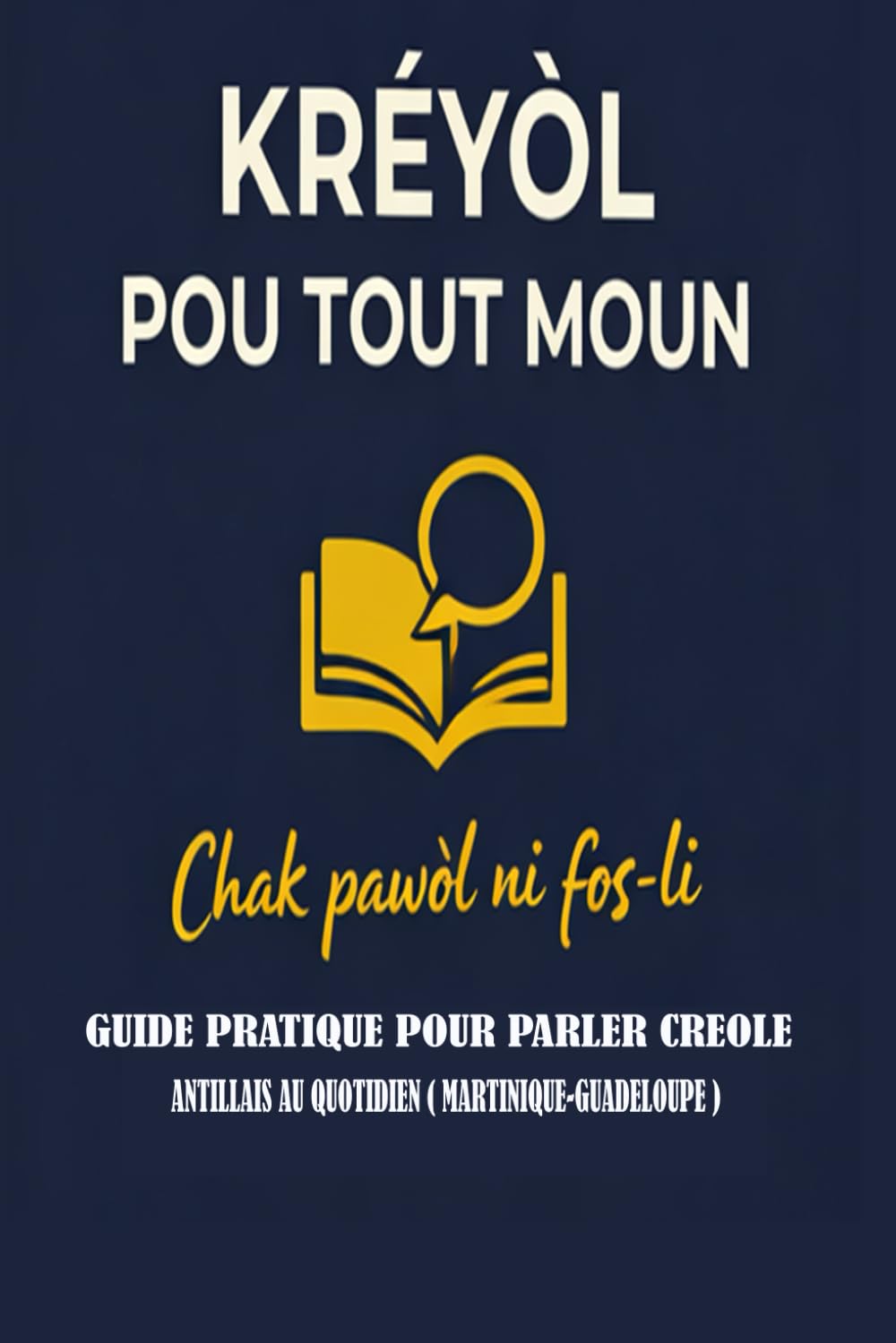 Krèyòl Pou Tout Moun: Guide pratique pour parler créole au quotidien