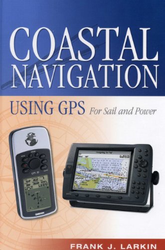 Coastal Navigation Using GPS: For Sail and Power