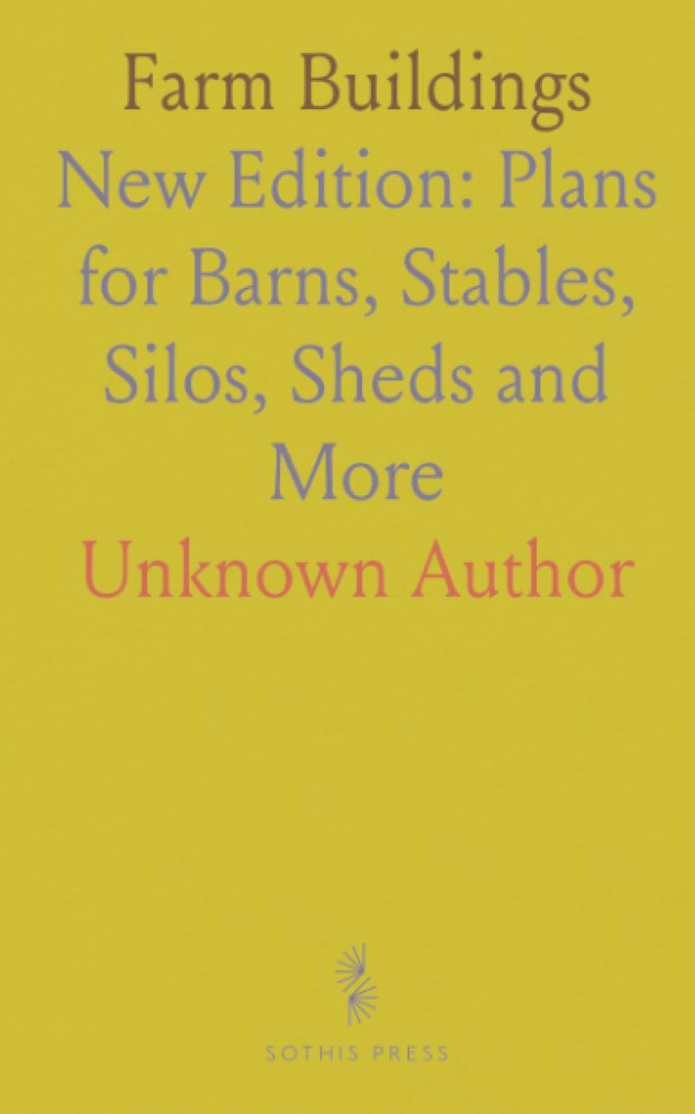 Farm Buildings: New Edition: Plans for Barns, Stables, Silos, Sheds and More