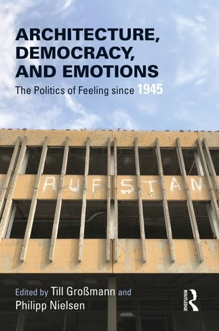 Architecture, Democracy and Emotions: The Politics of Feeling since 1945      1st Edition