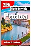  Padua Guía de viaje 2025: Ciudad de santos, eruditos y spritz