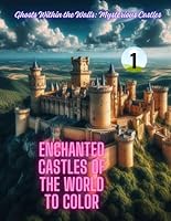 enchanted castles of the world to color: Ghosts Within the Walls: Mysterious Castles B0F5QJJD9K Book Cover