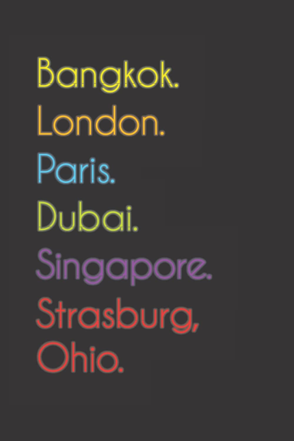Bangkok. London. Paris. Dubai. Singapore. Strasburg, Ohio.: Funny Notebook | Journal | Diary, 110 pages, wide ruled paper. For people loving Strasburg, Ohio.