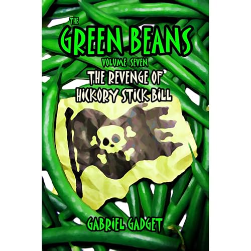 The Green Beans, Volume 7: The Revenge of Hickory Stick Bill by Gabriel Gadget episode artwork