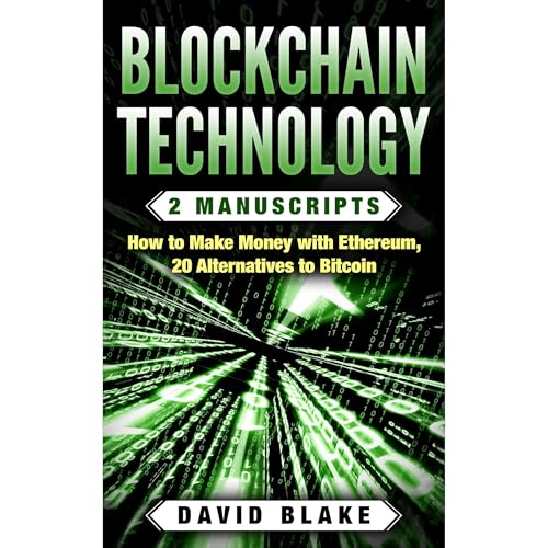 Blockchain Technology: 2 Manuscripts - How to Make Money with Ethereum, 20 Alternatives to Bitcoin in 2018 (Ripple, Dogecoin, Golem, ect...) by David Blake episode artwork