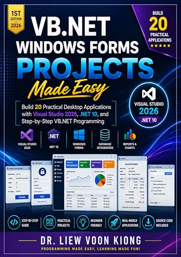 VB.NET Windows Forms Projects Made Easy: Build 20 Practical Desktop Applications with Visual Studio 2026, .NET 10, and Step-by-Step VB.NET Programming