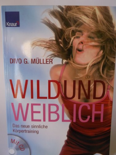 Wild und Weiblich: Fit durch sinnliches Bewegungstraining mit CD