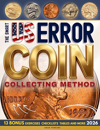 The Smart US Error Coin Collecting Method: 30-Day Visual Roadmap Guide to Learn, Spot & Profit | Detect, Authenticate and Value Rare Mint Errors Like a Pro, Create Your Personal Best Collection