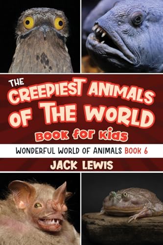 The Creepiest Animals of the World Book for Kids: Shocking photos and freaky facts about the spookiest animals on the planet! (Wonderful World of Animals)