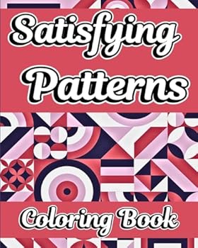 Satisfying Patterns Coloring Book: Simple and Relaxing Geometric Patterns to Color for Adults