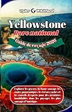 Guide de voyage du parc national de Yellowstone 2026 (nouvelle version): Explorez les geysers, la faune sauvage, les routes panoramiques, les trésors cachés et les conseils d'experts pour des aventure