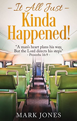 It All Just Kinda Happened!: A man’s heart plans his way, but the Lord directs his steps. ….Proverbs 16 : 9