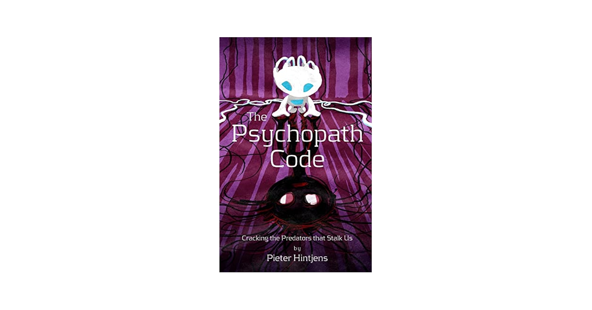 The Psychopath Code: Cracking the Predators that Stalk Us