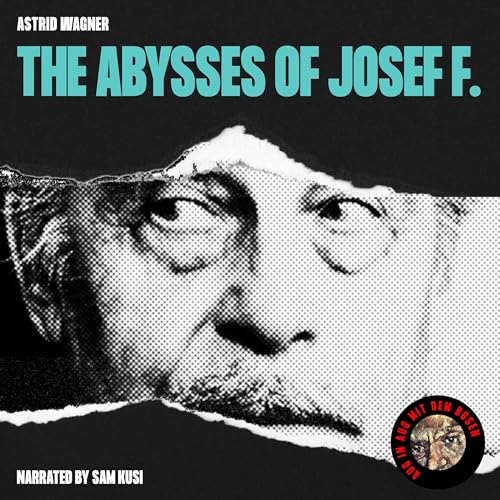 The Abysses of Josef F. by Astrid Wagner episode artwork