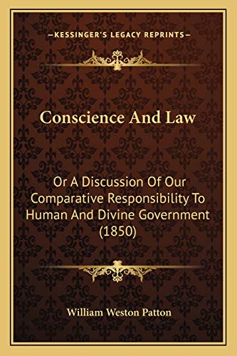 Conscience And Law: Or A Discussion Of Our Comparative Responsibility To Human And Divine Government (1850)