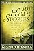 101 Hymn Stories: The Inspiring True Stories Behind 101 Favorite Hymns