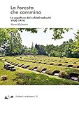 La Foresta Che Cammina. Le Sepolture Dei Soldati Tedeschi 1920 1970 - 2