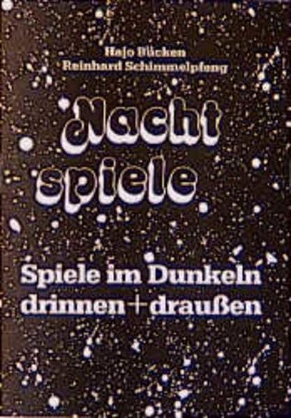 Nachtspiele: Spiele im Dunkeln - drinnen und draussen: Spiele im Dunkeln, drinnen u. draußen (Grossgruppen-Spiele)