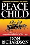 Peace Child: An Unforgettable Christian Missionarys Story of Primitive Jungle Treachery in the 20th Century