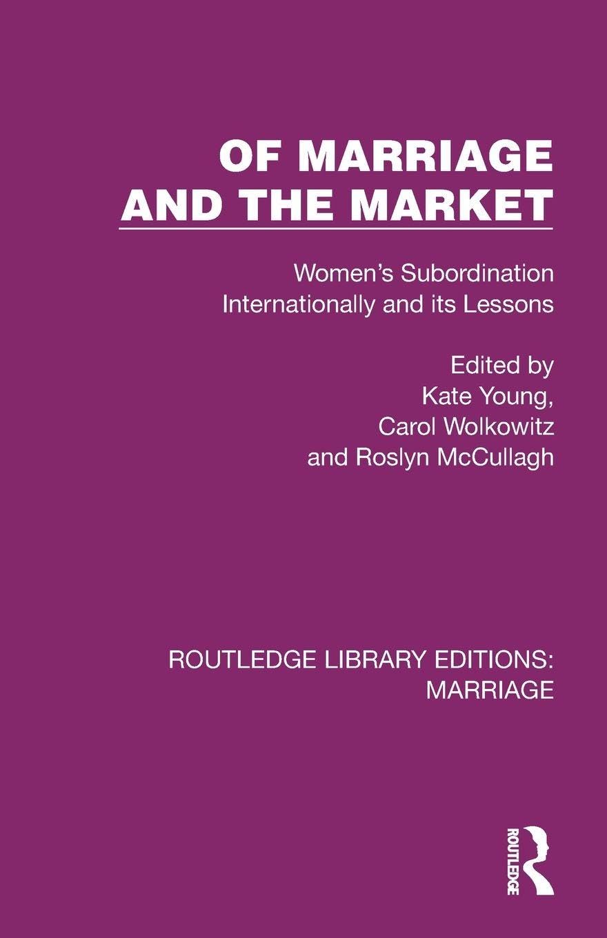 Of Marriage and the Market: Women's Subordination Internationally and its Lessons (Routledge Library Editions: Marriage)