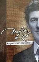 Bend Us, Oh Lord: Newspaper Accounts of the Welsh Revival 1580470114 Book Cover