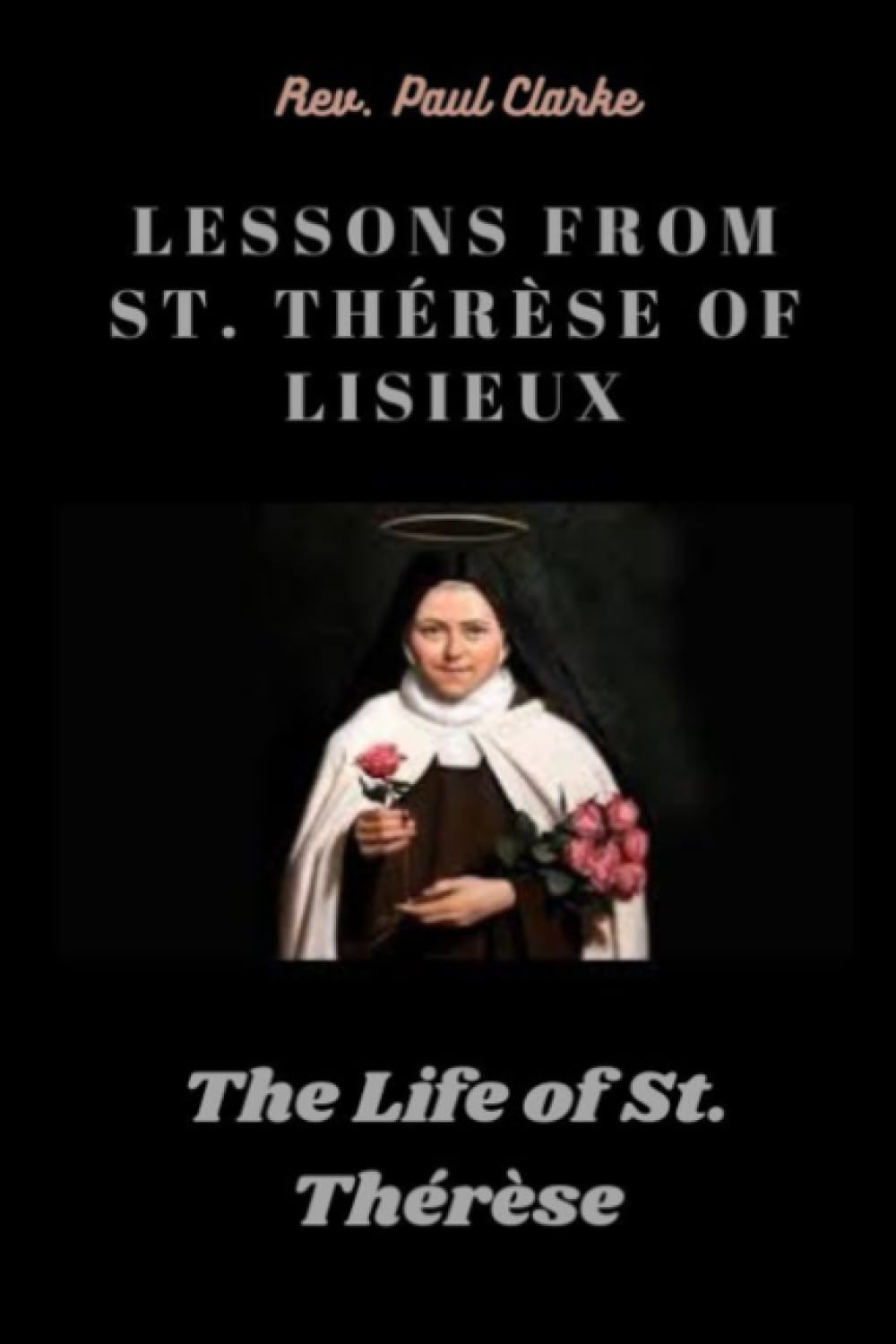 LESSONS FROM ST. THÉRÈSE OF LISIEUX: The Life of St. Thérèse