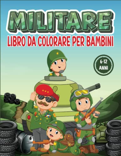 Militare Libro Da Colorare Per Bambini Da 8 A 12 Anni: Libro da colorare per bambini dagli 8 ai 12 anni con una serie di illustrazioni militari di carri armati, soldati, elicotteri e altro...).