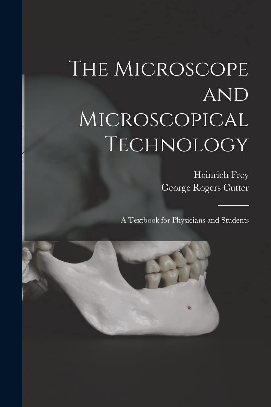 The Microscope and Microscopical Technology: A Textbook for Physicians and Students