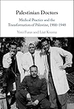 Palestinian Doctors: Medical Practice and the Transformation of Palestine, 1900–1948